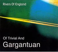 Rivers of England - Of Trivial & Gargantuan