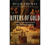 Rivers of Gold: The Rise of the Spanish Empire, from Columbus to Magellan