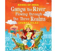 Rivers of India: Ganga the River flowing through the three Realms