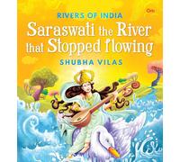 Rivers of India: Saraswati the River that Stopped flowing