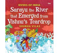 Rivers of India: Sarayu the River that Emerged from Vishnu’s teardrop