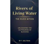 Rivers of Living Water The River Within: Unleashing the Outpouring of Blessing