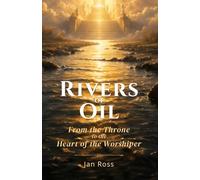 Rivers of Oil: From the Throne to the Heart of the Worshiper
