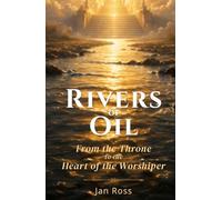 Rivers of Oil: From the Throne to the Heart of the Worshiper