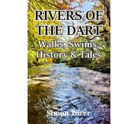 RIVERS OF THE DART: Walks, Swims, History & Tales (Swim, Walk and History Guides)