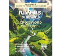 Rivers of the World Crossword Puzzle Book: Explore 100+ Crosswords Featuring the World's Major Rivers, Waterways and Related Geography (EXPLORE THE WORLD CROSSWORD SERIES)