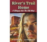 River's Trail Home: A Glimpse Into The Old West