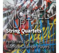 Riverside Chamber Players - Music of Michael Kurth: String Quartets