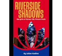 Riverside Shadows: Bar Girls of Street 136 Phnom Penh (Bar Girls of Asia)