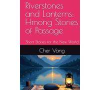 Riverstones and Lanterns: Hmong Stories of Passage: Short Stories for the New World (Legacy Road Series)