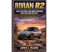 Rivian R2: The Electric SUV Many Buyers Have Been Waiting For: A Simple Guide to Its Design, Price, Range, Features, Charging, Competition, and Real-World Appeal