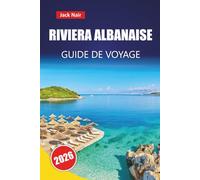 RIVIERA ALBANAISE GUIDE DE VOYAGE 2026: Les meilleures choses à faire, les plages, les joyaux cachés, la cuisine locale et des conseils pratiques pour explorer les Balkans