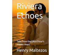 Riviera Echoes: Tales from the Côte d’Azur's Hidden Heart (The Riviera Cycle)