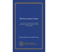 Riviera nature notes: a popular account of the more striking plants and animals of the Riviera and the Maritime Alps