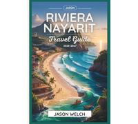 Riviera Nayarit Travel Guide 2026-2027: From Sayulita and Punta Mita to the Marietas Islands and San Pancho: Beaches, Food, and Coastal Adventures