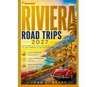 RIVIERA ROAD TRIPS 2027: The Complete Driving Guide to the French & Italian Riviera (Explore Destinations)