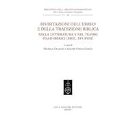 Rivisitazioni dell'ebreo e della tradizione biblica nella letteratura e nel teatro italo-iberici (secc. XVI-XVIII) (Biblioteca dell'«Archivum Romanicum». Serie I: Storia, letteratura, paleografia)