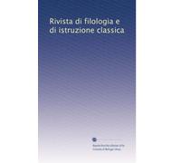 Rivista di filologia e di istruzione classica: Volume 25