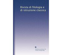 Rivista di filologia e di istruzione classica: Volume 41