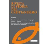 Rivista di storia del cristianesimo. Emozioni del sacro: esperienze e linguaggi religiosi a Bisanzio. Emotions of the Sacred: Religious Experiences and Languages in Byzantium (2025) (Vol. 2)