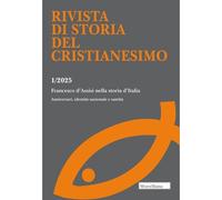 Rivista di storia del cristianesimo. Francesco d'Assisi nella storia d'Italia. Anniversari, identità nazionale e santità (2025) (Vol. 1)