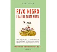 Rivo Nigro e la sua Santa Maria: cronotassi diplomatica di Rionero in Vulture e delle pergamene dell'antico casale mariano in provincia di Potenza (Cronotassi del Regno di Napoli)