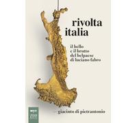 Rivolta Italia. Il bello e il brutto del belpaese di Luciano Fabro (Saggistica d'arte)