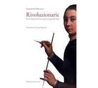 Rivoluzionarie. Storie di grandi donne per una grande Italia