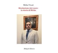 Rivoluzione dal cuore: la storia di Mirko (Narrativa)