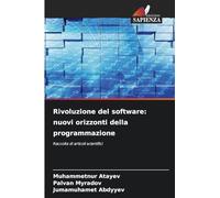 Rivoluzione del software: nuovi orizzonti della programmazione: Raccolta di articoli scientifici