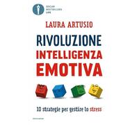 Rivoluzione intelligenza emotiva. 10 strategie per gestire lo stress (Oscar bestsellers life)