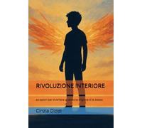 RIVOLUZIONE INTERIORE: 20 lezioni per diventare la versione migliore di te stesso
