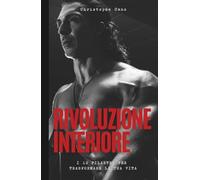 Rivoluzzione interiore: I 10 pilastri per trasformare la tua vita (Révolution intérieure)