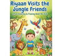 Riyaan Visits the Jungle Friends: A Fun Coloring & Tracing Book for Kids