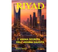 RIYAD: L’ ANIMA SEGRETA DELL’ ARABIA SAUDITA