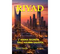 RIYAD: L’ ANIMA SEGRETA DELL’ ARABIA SAUDITA
