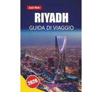 RIYADH GUIDA DI VIAGGIO 2026: Scopri le principali attrazioni, i monumenti storici, la cucina locale e le esperienze culturali nella capitale dell'Arabia Saudita