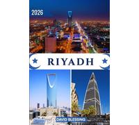 Riyadh Travel Guide 2026: Explore Saudi Arabia’s Dynamic Capital - Historic Fortresses, Desert Adventures, Cultural Treasures, Modern Landmarks, Local Cuisine, and Practical Travel Tips