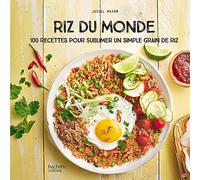 Riz du monde: 100 recettes pour sublimer un simple grain de riz
