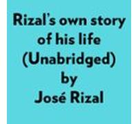Rizals Own Story Of His Life (unabridged) (audiolibro)