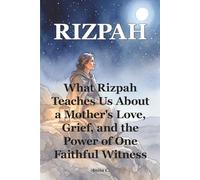 Rizpah: What Rizpah Teaches Us About a Mother's Love, Grief, and the Power of One Faithful Witness (She Still Stood)