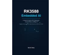 RK3588 Embedded AI: A Hands-On Guide to NPU Deployment, Computer Vision, and Edge AI (Embedded AI in Practice)