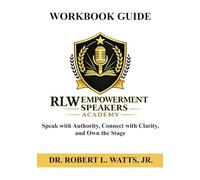 RLW Empowerment Speakers Workbook: Speak with Authority, Connect with Clarity, and Own the Stage