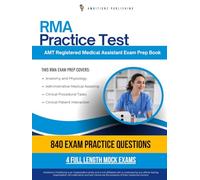 RMA Practice Test: How Anyone Can Master The AMT Registered Medical Assistant Certification (RMA) Exam With 840 Realistic Practice Questions, Four Mock Tests, And Clear Explanations