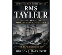 RMS Tayleur: The Shipwreck That Foreshadowed the Titanic: 25 (Shipwrecks That Shaped History)