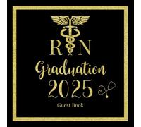 RN Graduation Guest Book 2025: Black and Gold Theme For Nursing Grad Party Guests To Sign In, Write Memories,Share Wishes , Advice, Plus Gift Log ... or Souvenirs, Perfect Milestone Keepsake