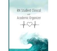 RN Student Clinical and Academic Organizer: Weekly Planner. Clinical Rotation Log, Medication Study Pages, and Skill Checkoff Journal for Nursing Students