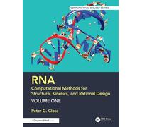 RNA: Computational Methods for Structure, Kinetics, and Rational Design: Volume One (Chapman & Hall/CRC Computational Biology Series)