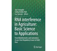 RNA interference in Agriculture: Basic Science to Applications: From Bioinformatics and Laboratory Assays Over Regulatory Issues to Field Uses