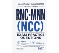 RNC-MNN (NCC) Exam Practice Questions | Maternal Newborn Nursing: 160+ Questions with Answers & Rationales | Updated 2027 Edition